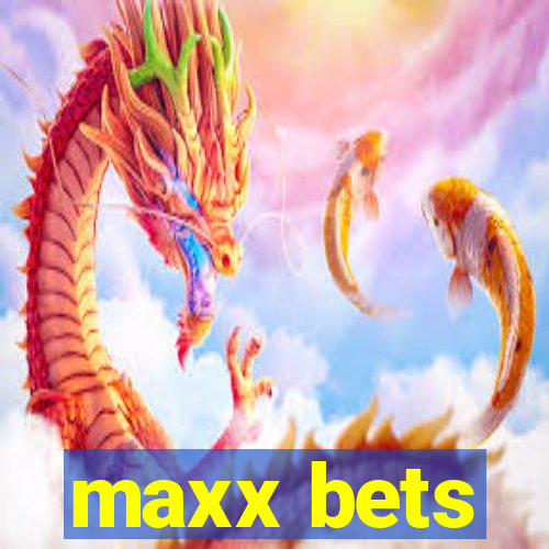 maxx bets