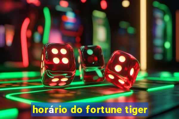 horário do fortune tiger