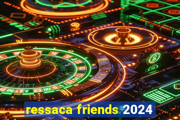 ressaca friends 2024