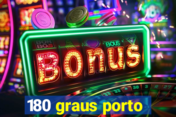 180 graus porto