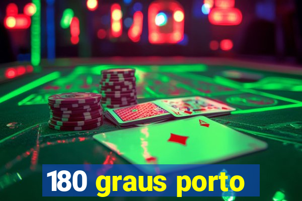 180 graus porto