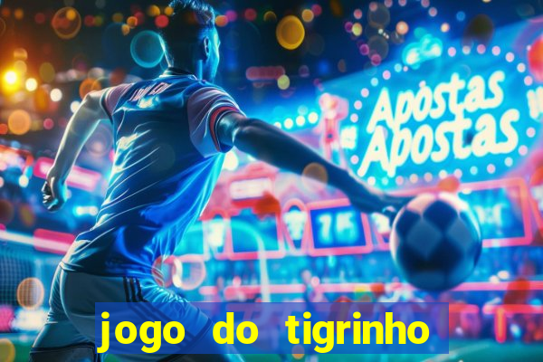 jogo do tigrinho de ganhar dinheiro