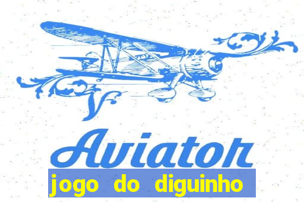 jogo do diguinho para ganhar dinheiro