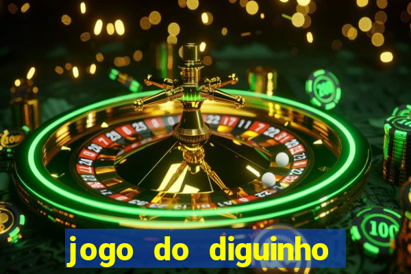 jogo do diguinho para ganhar dinheiro