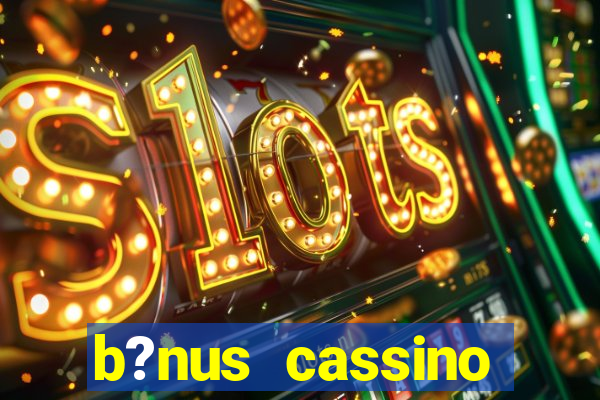 b?nus cassino betano como funciona