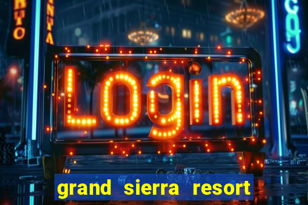 grand sierra resort and casino