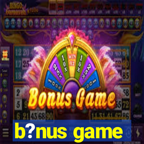 b?nus game