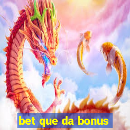 bet que da bonus