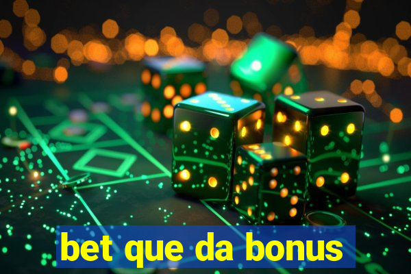 bet que da bonus