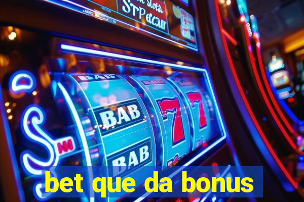 bet que da bonus