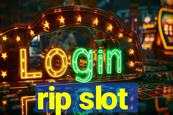 rip slot