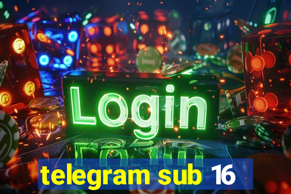 telegram sub 16