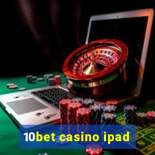 10bet casino ipad