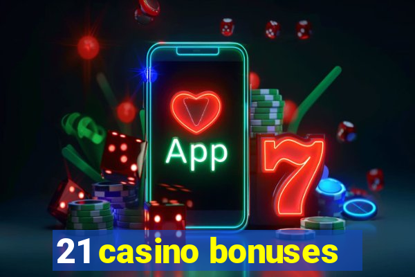 21 casino bonuses