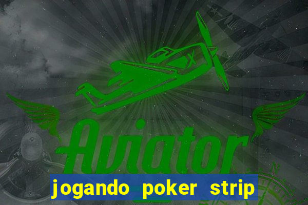 jogando poker strip com a mae