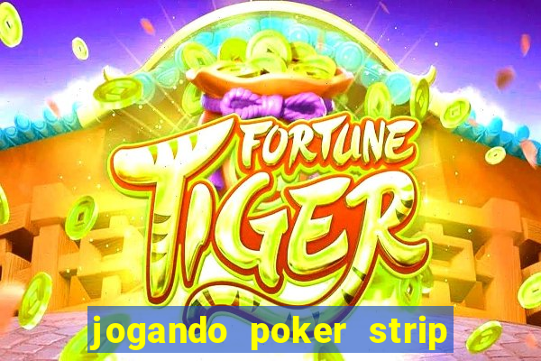 jogando poker strip com a mae