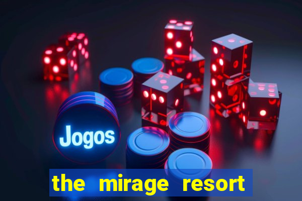 the mirage resort and casino