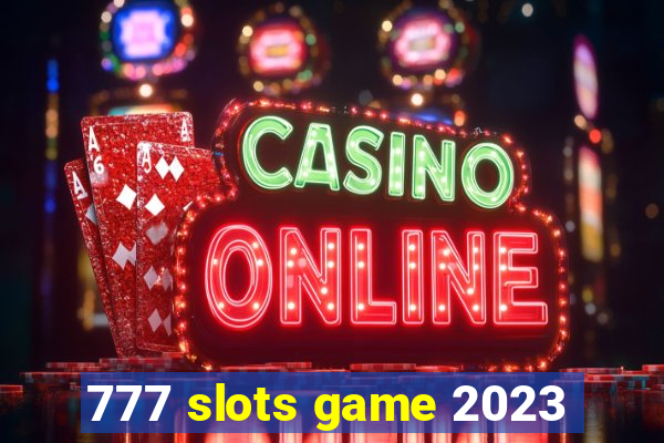 777 slots game 2023