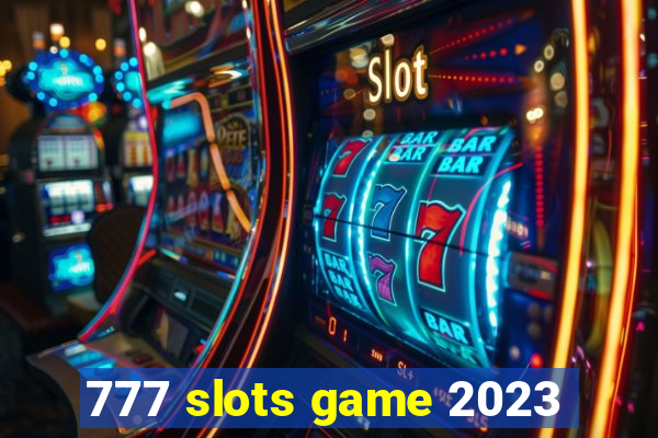 777 slots game 2023