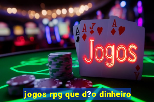 jogos rpg que d?o dinheiro