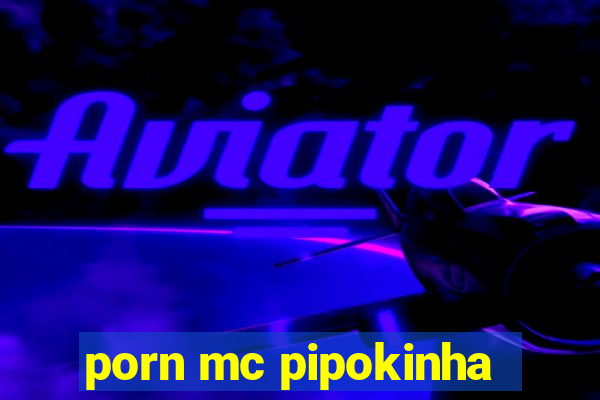 porn mc pipokinha