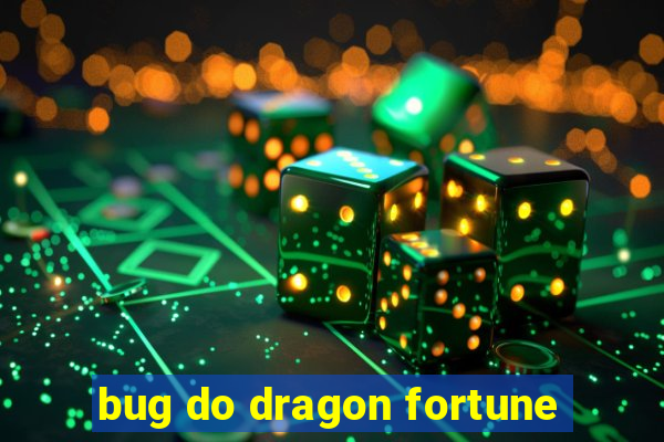 bug do dragon fortune