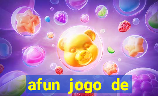 afun jogo de ganhar dinheiro