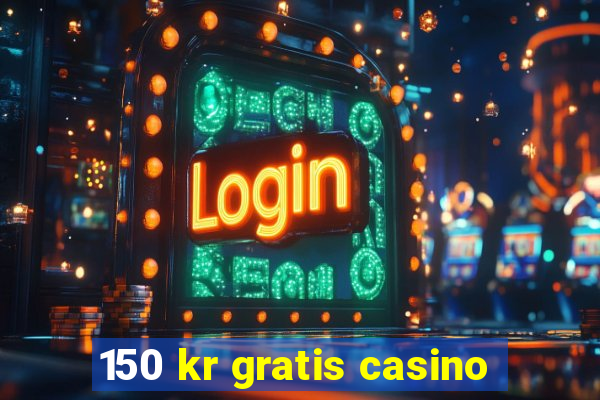 150 kr gratis casino