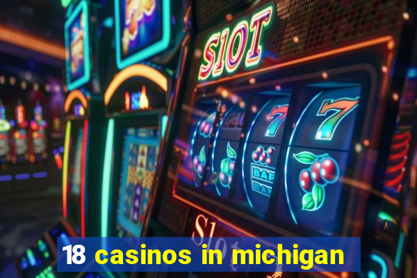 18 casinos in michigan