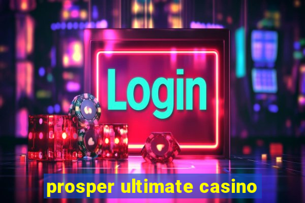 prosper ultimate casino