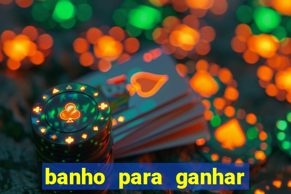 banho para ganhar no bingo