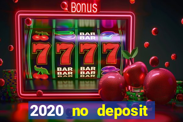 2020 no deposit casino bonus