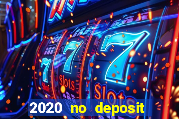 2020 no deposit casino bonus