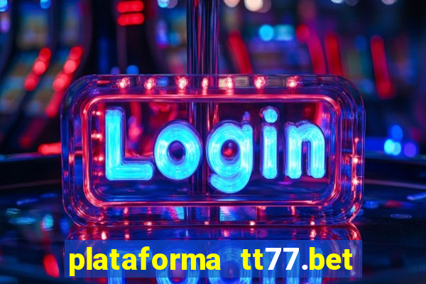 plataforma tt77.bet paga mesmo