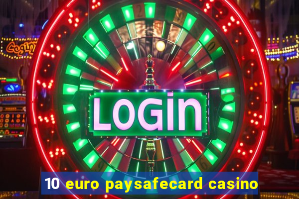 10 euro paysafecard casino