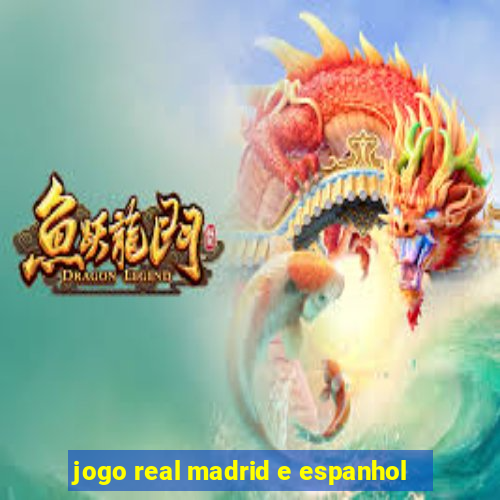 jogo real madrid e espanhol