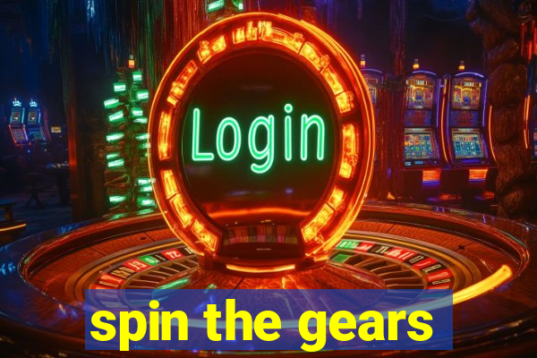 spin the gears