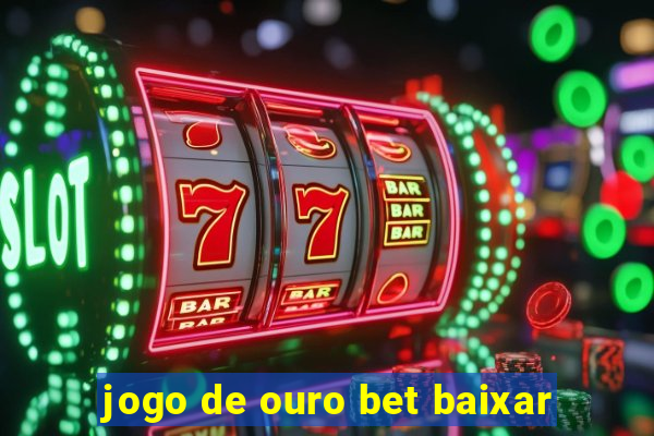 jogo de ouro bet baixar