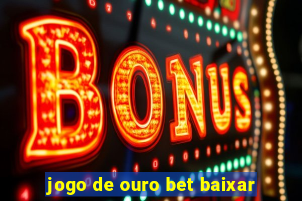 jogo de ouro bet baixar