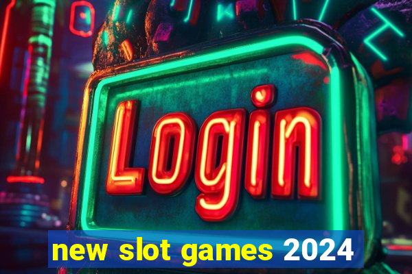 new slot games 2024