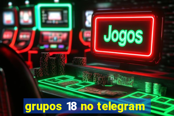 grupos 18 no telegram