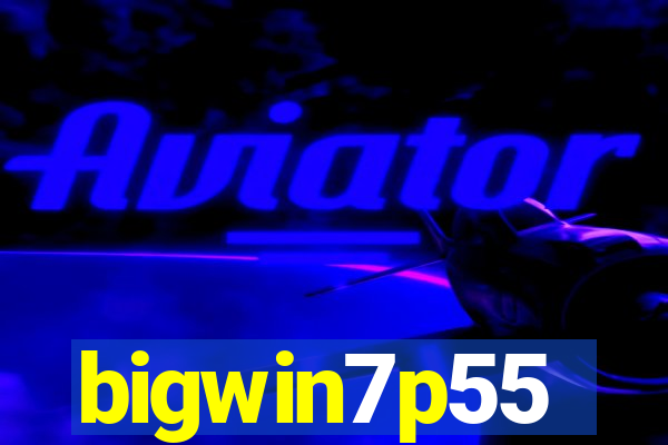 bigwin7p55