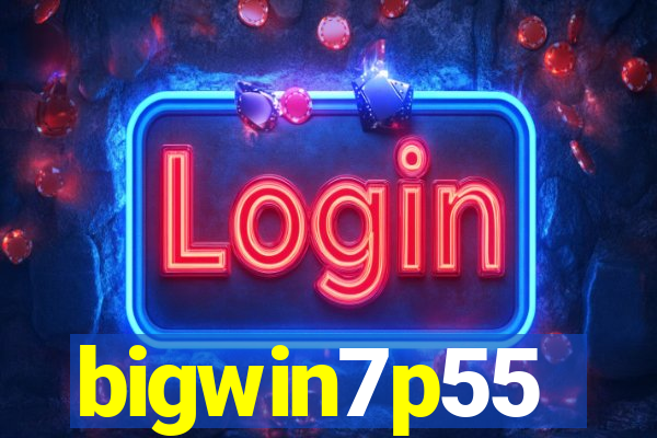 bigwin7p55