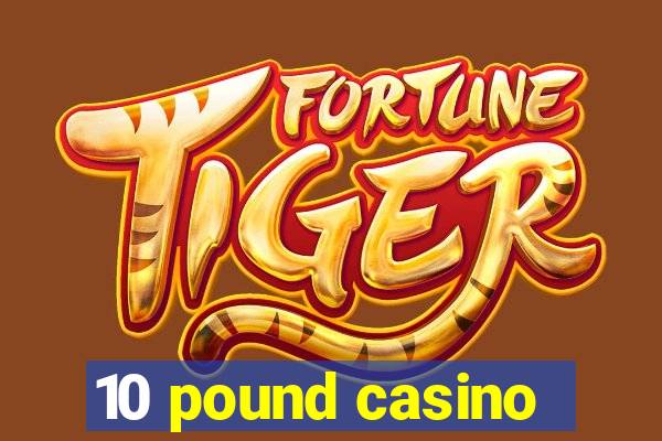 10 pound casino