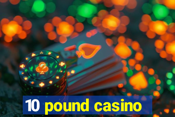 10 pound casino