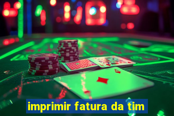 imprimir fatura da tim