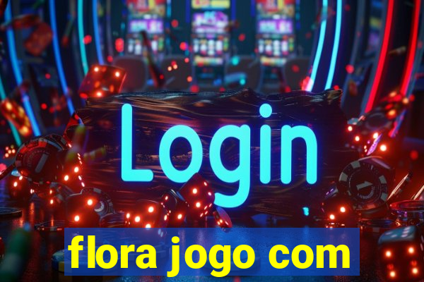 flora jogo com