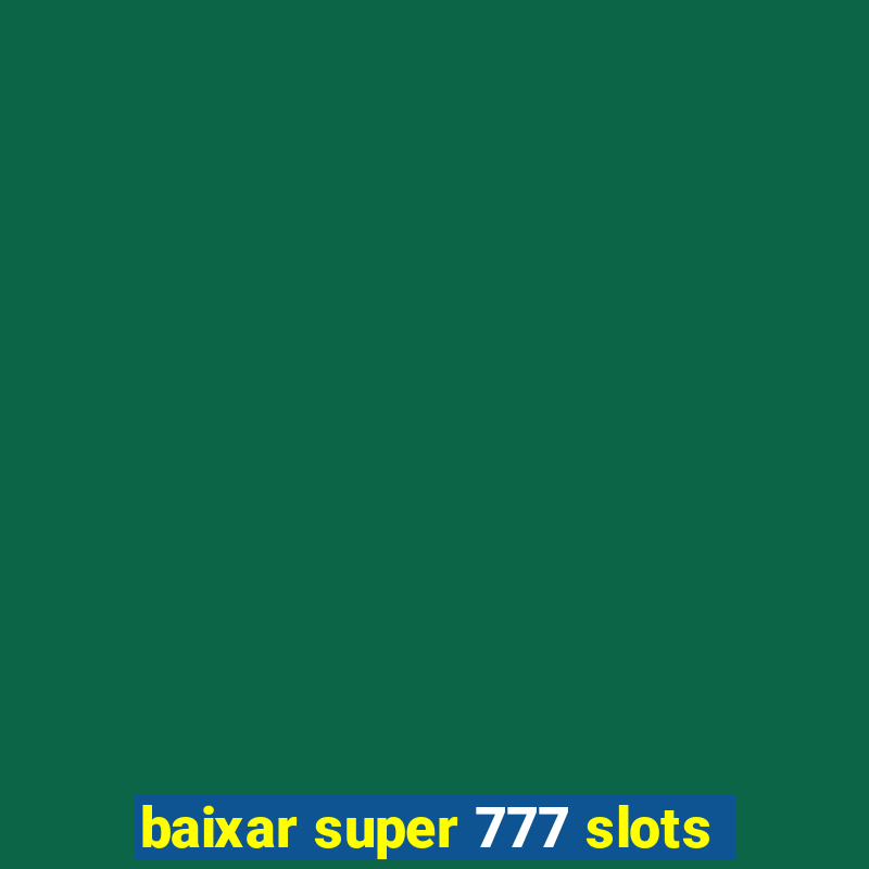 baixar super 777 slots