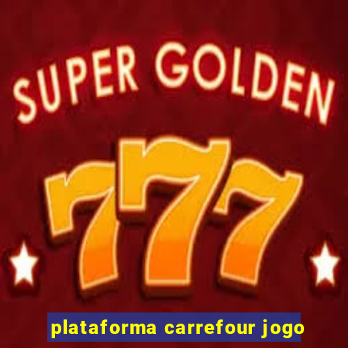 plataforma carrefour jogo