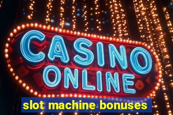 slot machine bonuses